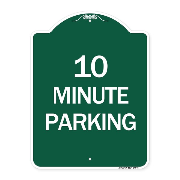 Designer Series Sign-10 Minute Parking, Green & White Aluminum Sign, 18" x 24", GW-1824-24645